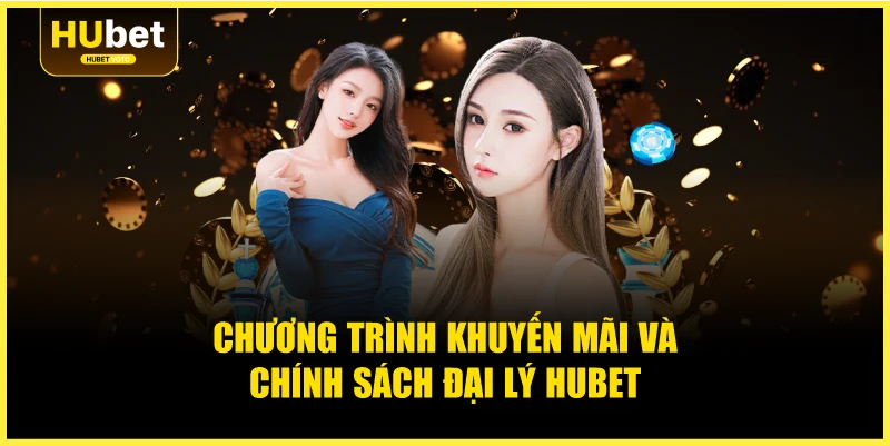 Chương trình khuyến mãi và chính sách đại lý Hubet
